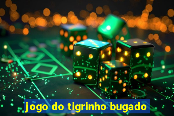 jogo do tigrinho bugado